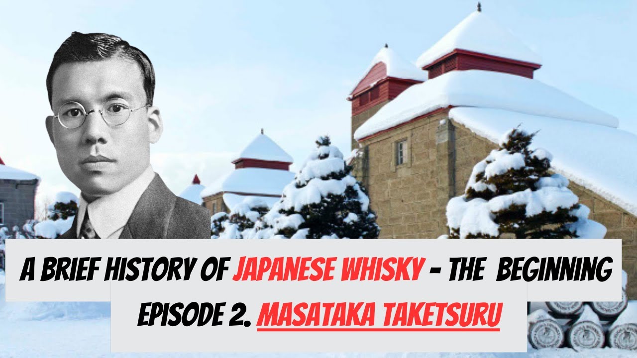 A Brief History of Japanese Whisky - The Beginning -  Episode 2. Masataka Taketsuru