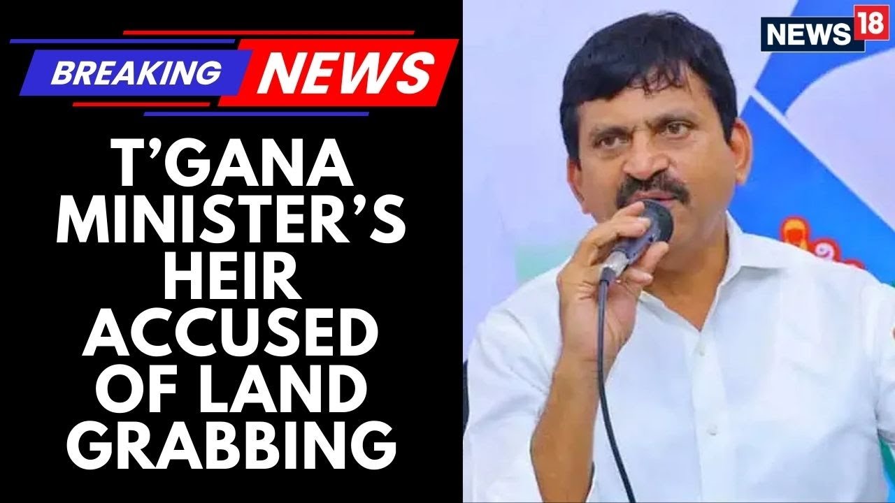 FIR Filed Against A Telangana Minister&rsquo;s Son In Connection With An Alleged Land-Grabbing Case
