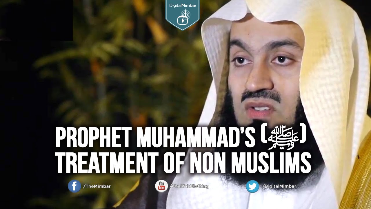 Prophet Muhammad’s (ﷺ)  Treatment of Non Muslims - Mufti Menk