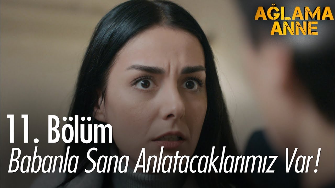 Babanla sana anlatacaklarımız var - Ağlama Anne 11. Bölüm