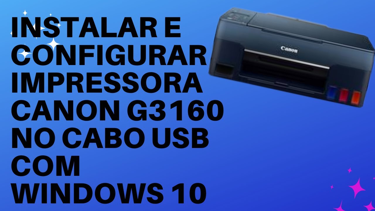 INSTALAR E CONFIGURAR IMPRESSORA CANON G3160 NO CABO USB COM SISTEMA OPERACIONAL WINDOWS 10