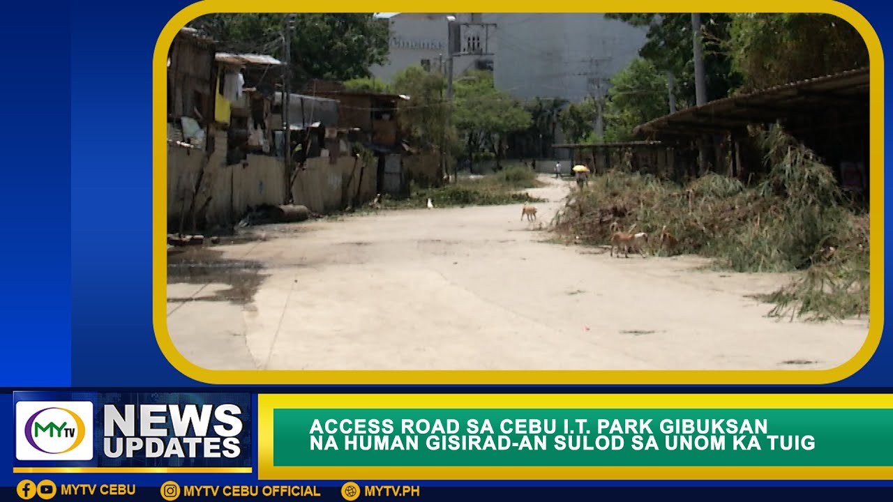 MyTV News Update: ACCESS ROAD SA CEBU I.T. PARK GIBUKSAN NA HUMAN GISIRAD-AN SULOD SA UNOM KA TUIG