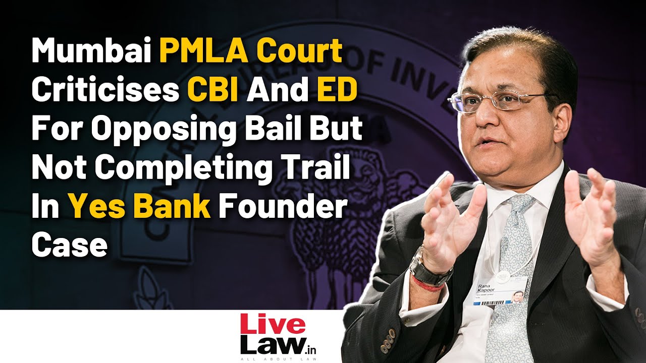 Mumbai PMLA Court Grants Bail to Yes Bank Founder | Criticizes ED & CBI Conduct