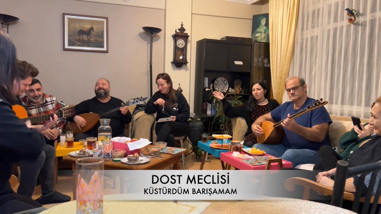 Dost meclisi ( Küstürdüm Barışamam )