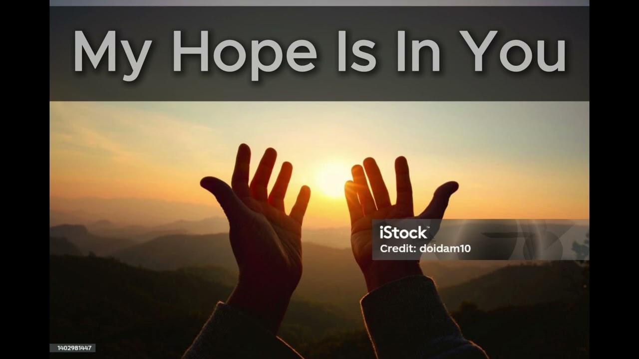 my hope is in you