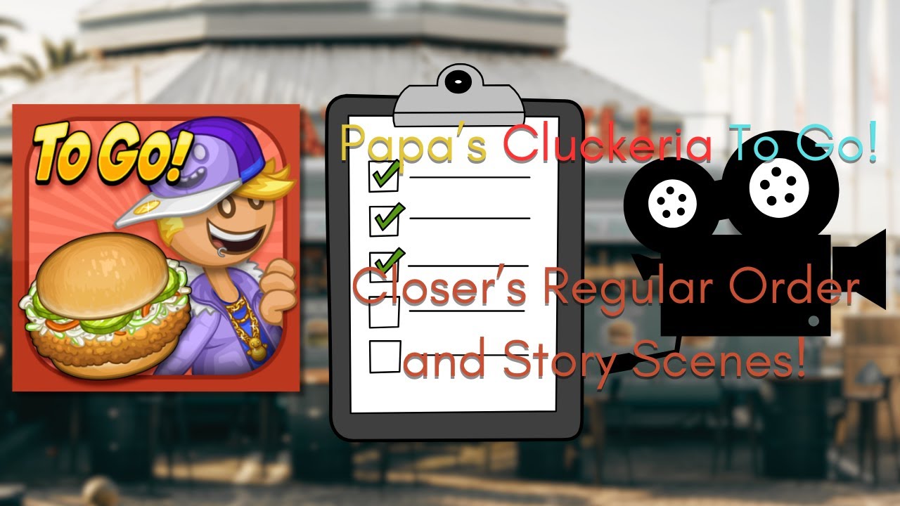 Papa's Cluckeria To Go!| Closer's Regular Orders and Story Scenes!