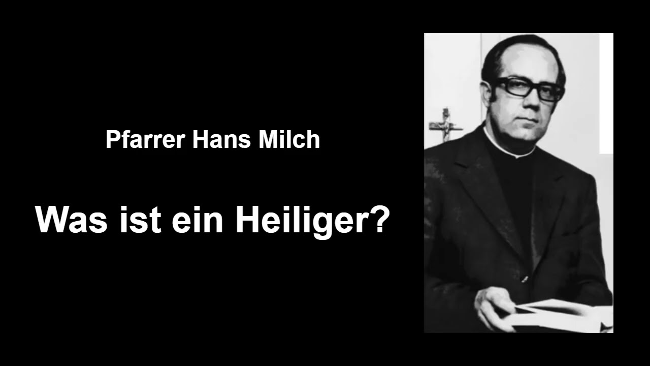 Was ist ein Heiliger? - Pfarrer Hans Milch