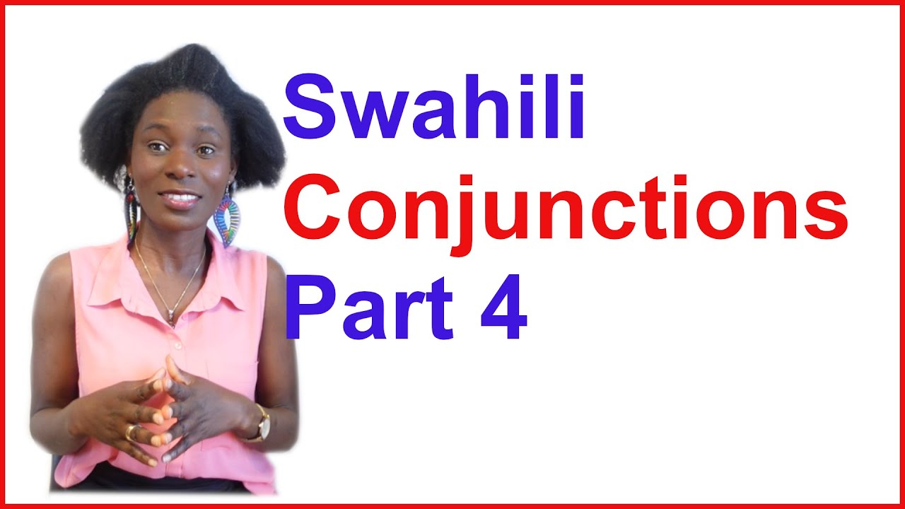 Swahili Conjunctions; part4. Swahili lessons and tutorials for beginners.