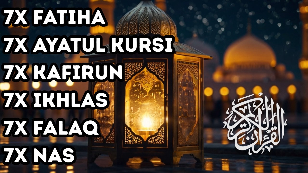 7X FATIHA 7X AYATUL KURSI 7X KAFIRUN 7X IKHLAS 7X FALAQ 7X NAS