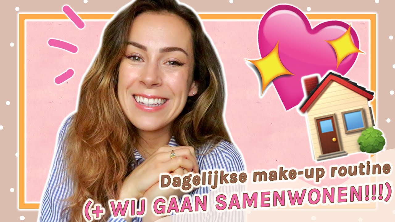 Dagelijkse make-up routine EN OMG WIJ GAAN SAMENWONEN!!! 💖🏠🥳