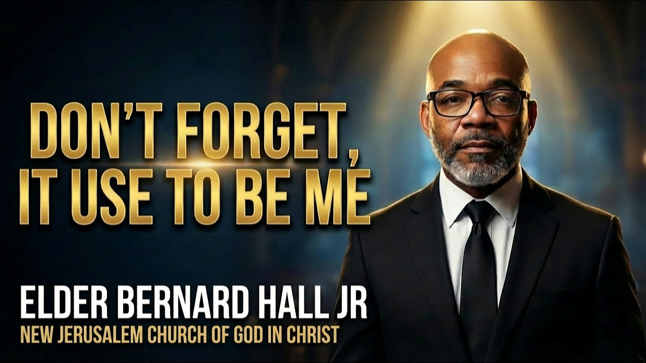 Elder Bernard Hall Jr - Don't Forget, It Use To Be Me
