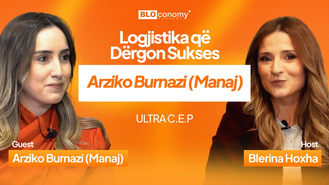 Logjistika që Mban Ekonominë në Lëvizje | Arziko Burnazi (Manaj)   ULTRA C.E.P EP13–EDV