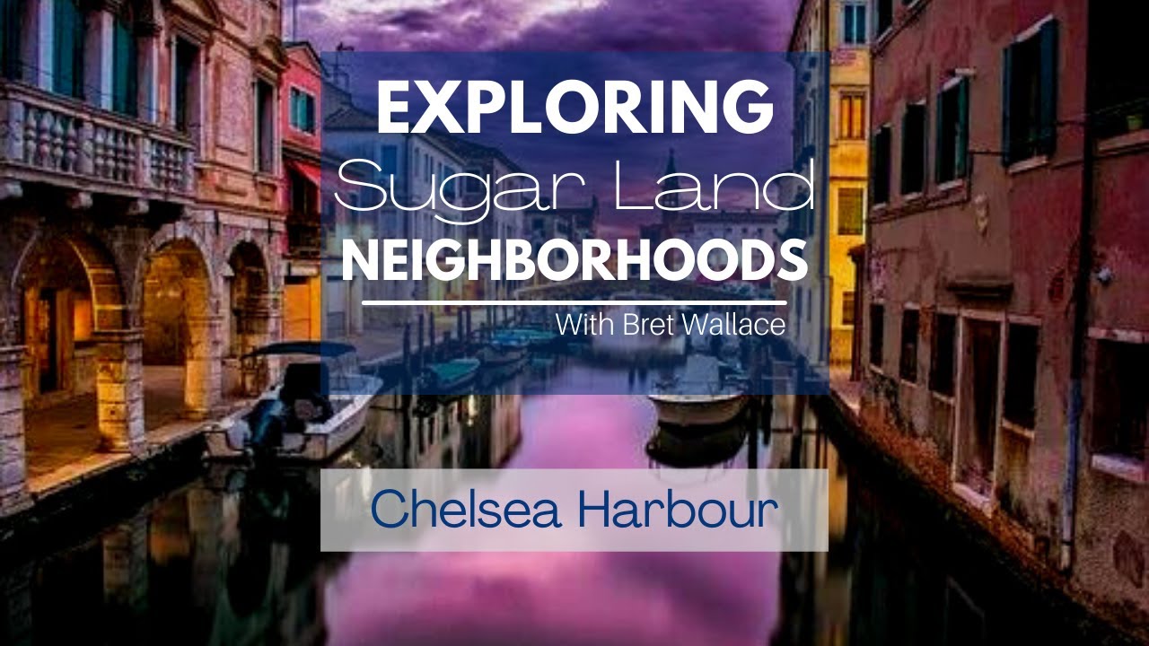 Chelsea Harbour, Sugar Land, Texas. With Ft. Bend County Realtor Bret Wallace [Virtual Tour]