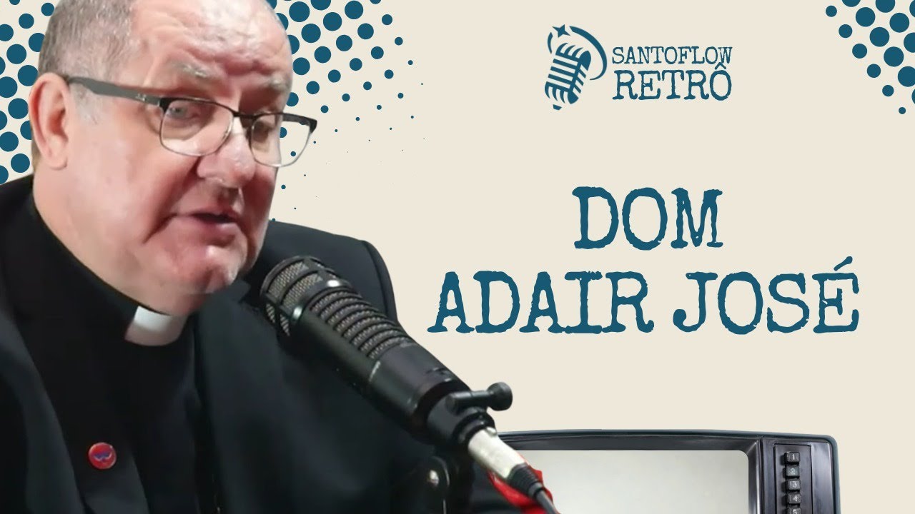 DOM ADAIR JOSÉ | SANTOFLOW RETRÔ | SANTOFLOW TV #50