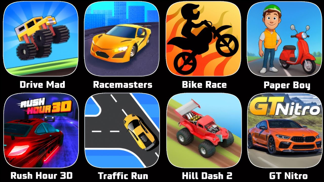 Drive Mad,Racemasters,Bike Race,Paper Boy,Rush Hour 3D,Traffic Run,Hill Dash 2,GT Nitro