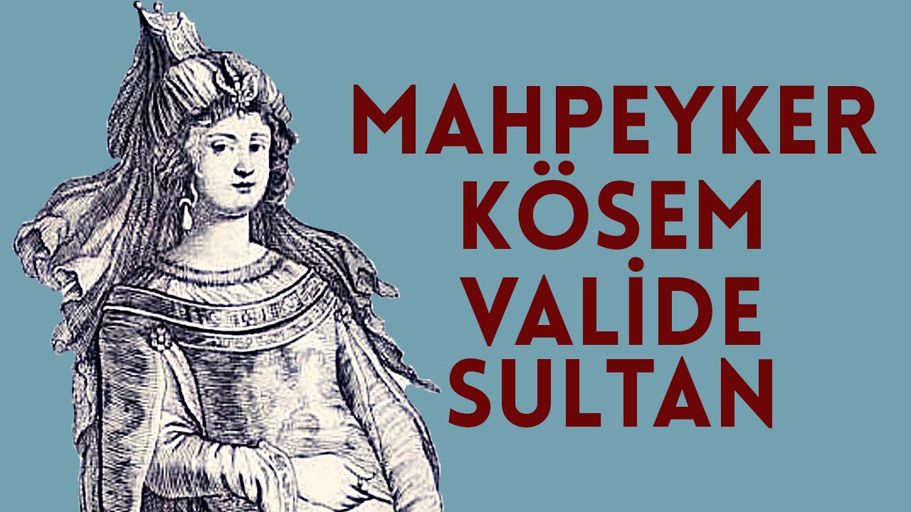 Mahpeyker Kösem Valide Sultan