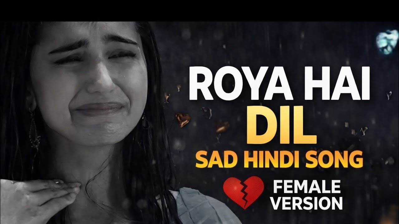 Roya Hai Dil 💔 | Sad Hindi Song Female Version | Emotional Shreya Style Song