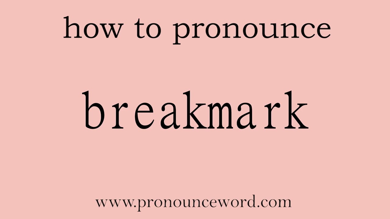 breakmark: How to pronounce breakmark in english (correct!).Start with B. Learn from me.