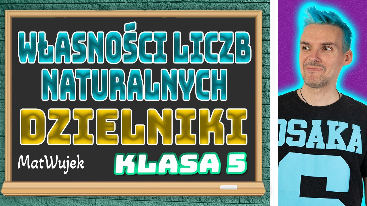 WŁASNOŚCI LICZB NATURALNYCH - DZIELNIKI l KLASA 5