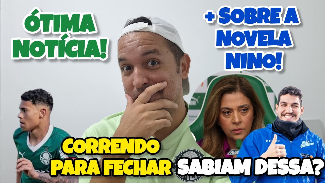 🚨❗VERDÃO CORRENDO PRA FECHAR! DETALHES SOBRE NINO E ÓTIMA NOTÍCIA.