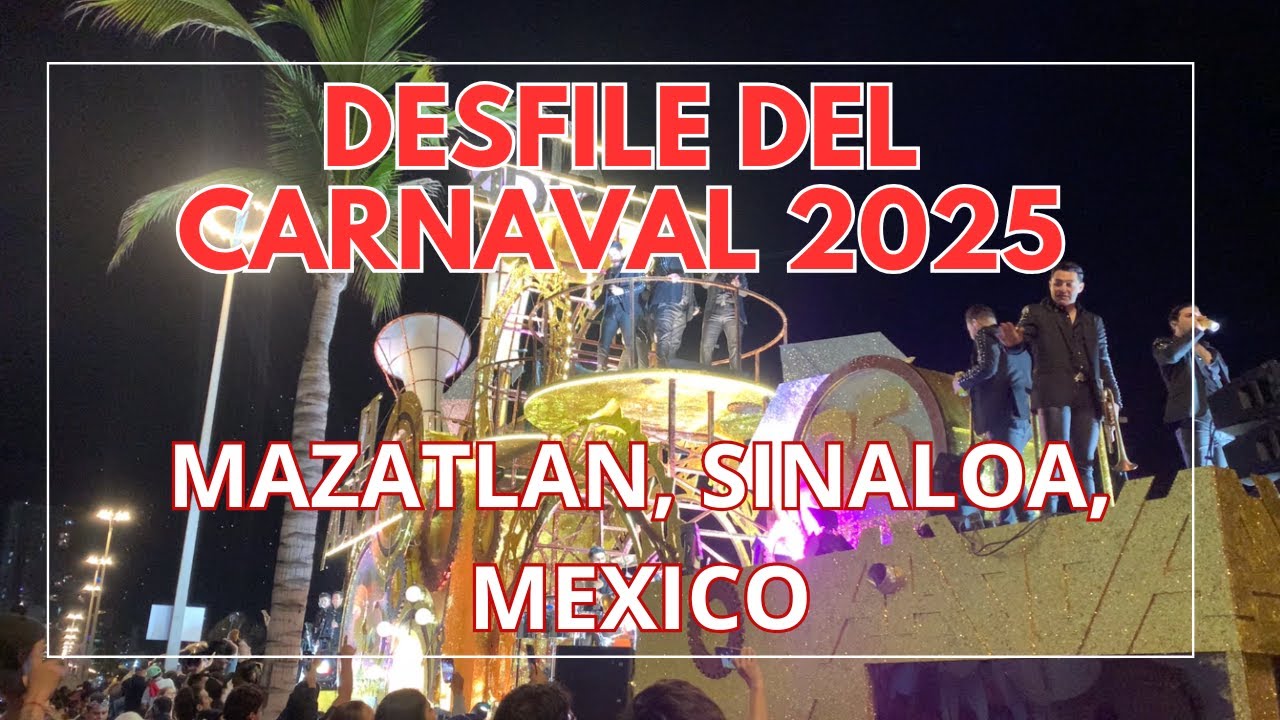 CARNAVAL DE MAZATLAN 2025 | DESFILE COMPLETO