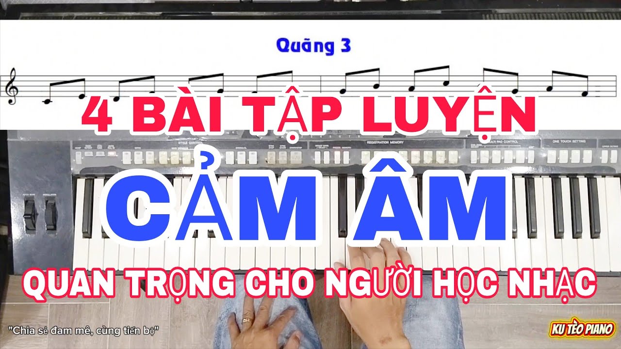 4 BÀI TẬP LUYỆN CẢM ÂM CƠ BẢN RẤT QUAN TRỌNG CHO NGƯỜI HỌC NHẠC | Ku Tèo Piano.