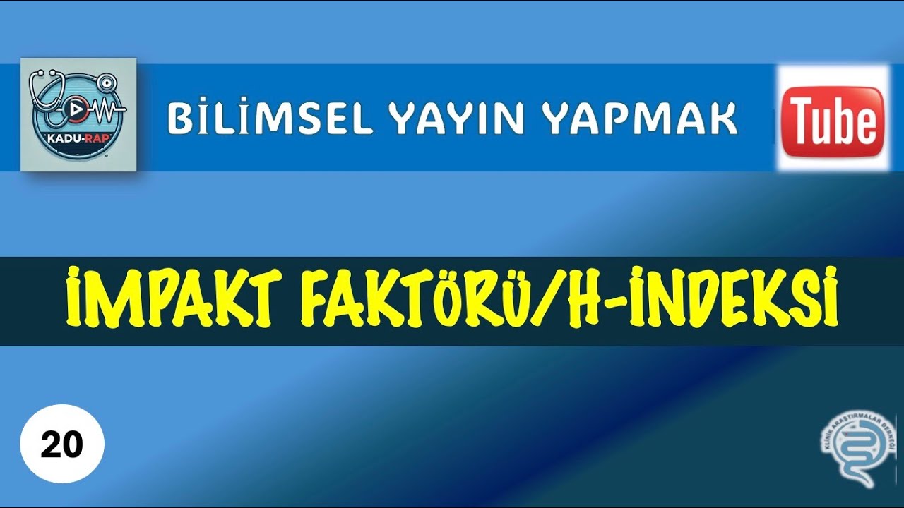 İMPAKT FAKTÖRÜ ve H-İNDEKSİ / Bilimsel Makale Yazmak Serisi  (Writing a Scientific Article)