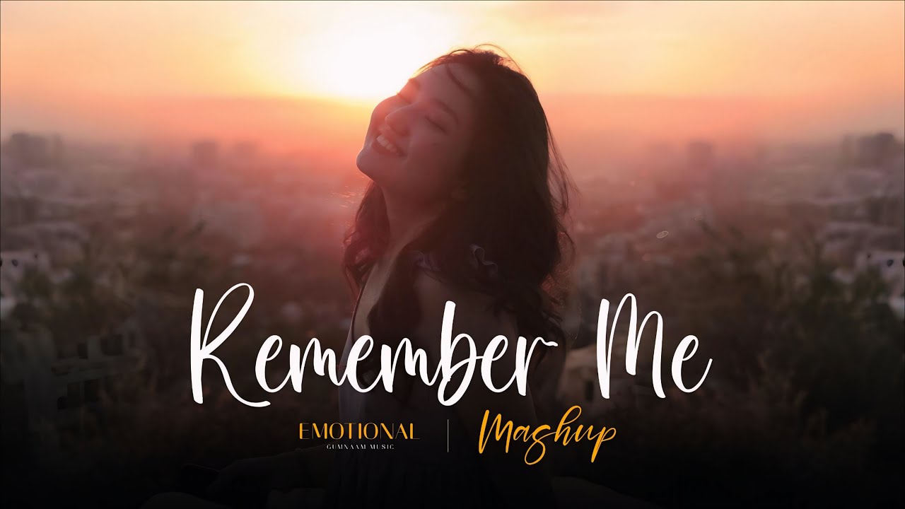 Remember Me - Mashup | Arijit Singh, Atif Aslam, KK | Tujhe Sochta Hoon, O Saathi, Phir Mohabbat 4k