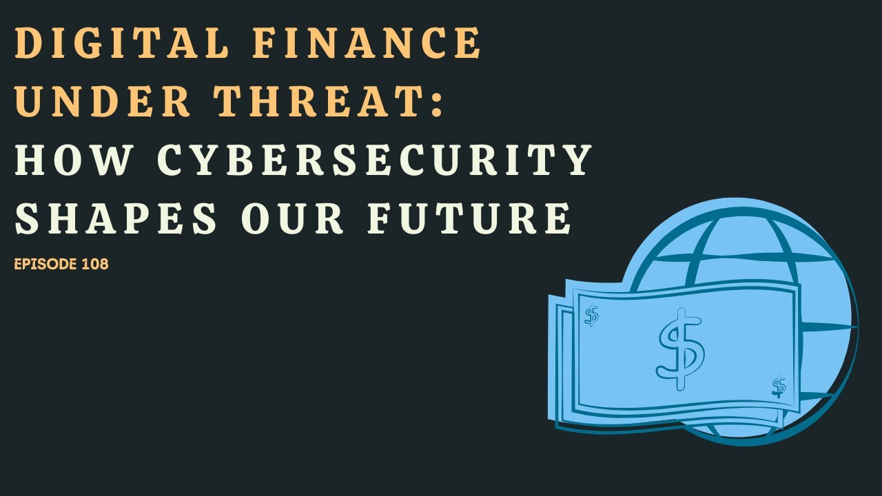Digital Finance Under Threat: How Cybersecurity Shapes Our Future