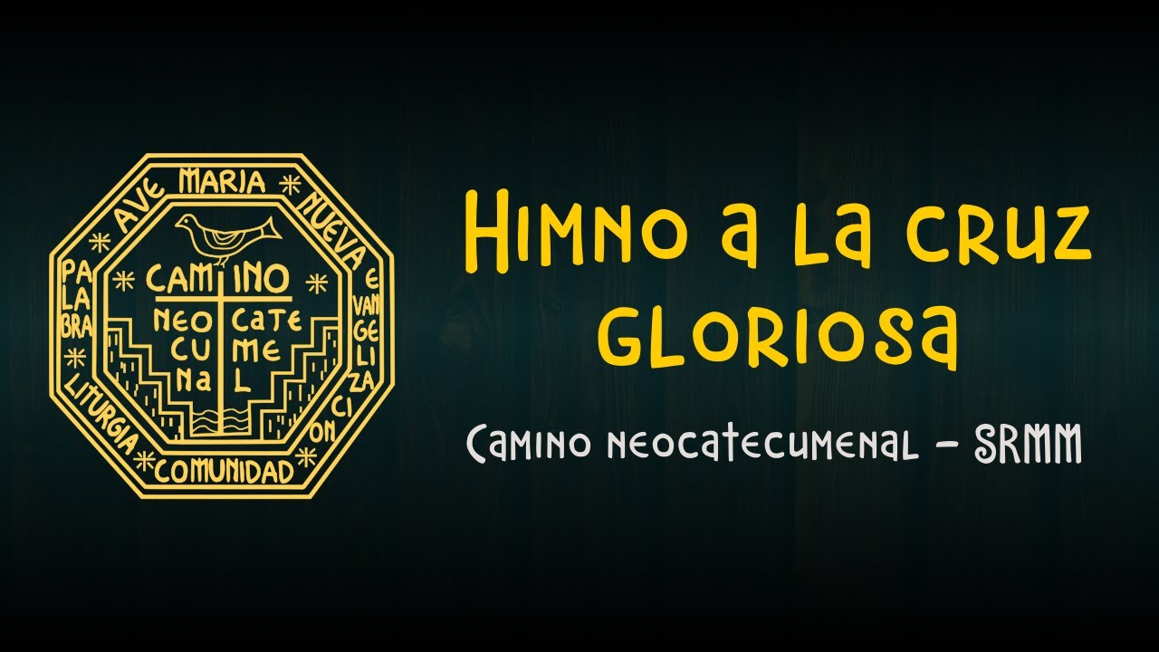 Himno a la cruz gloriosa - Camino neocatecumenal SRMM
