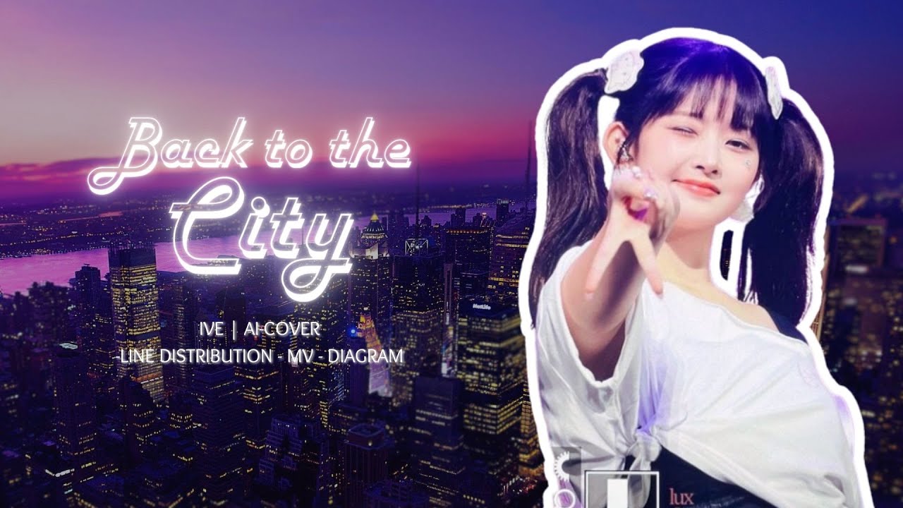 IVE | AI-COVER | Back To The City + Line Distribution +MV + Diagram