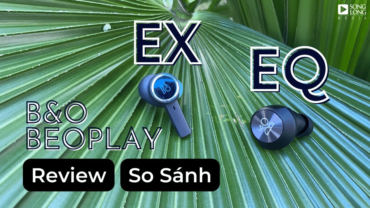 So sánh đánh giá Tai nghe B&O Beoplay EX và Beoplay EQ - Nên chọn ai ?