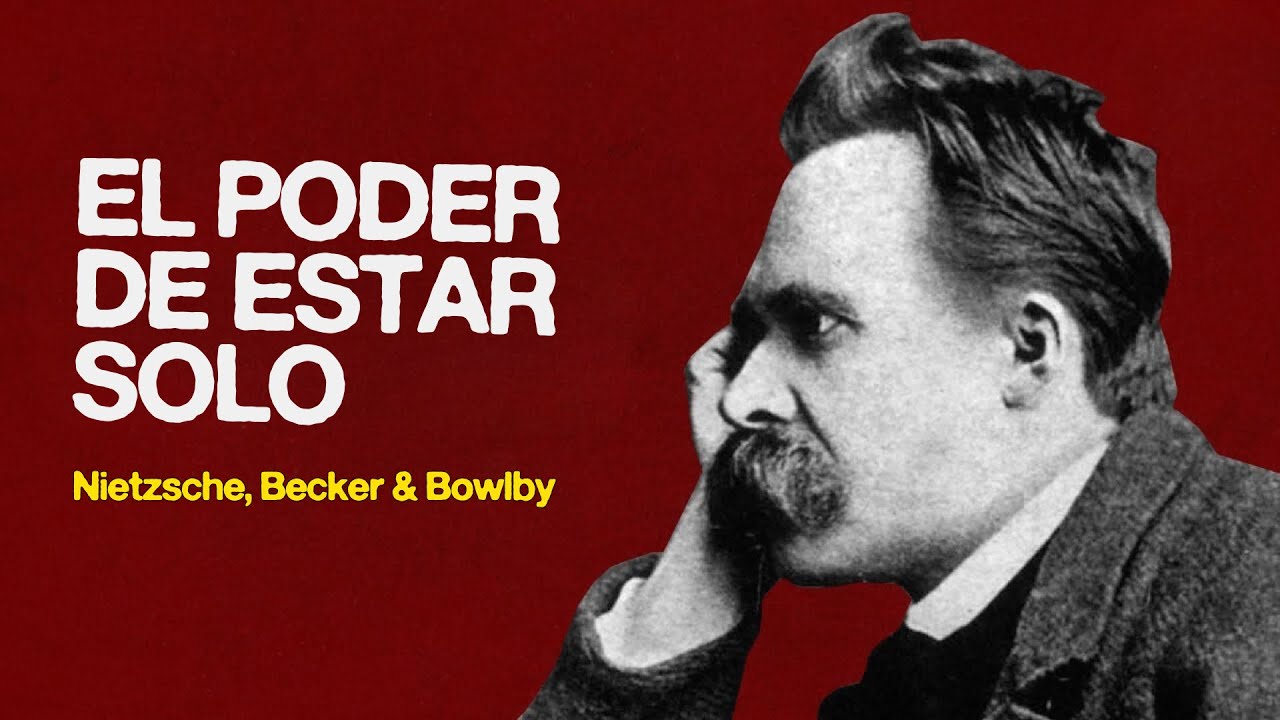 ¿Por qué es mejor estar solo? | Nietzsche, Ernest Becker & John Bowlby