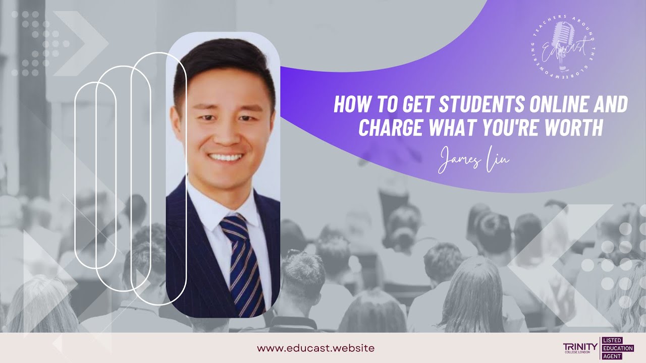 James Liu - How to Get Students Online and Charge What You're Worth