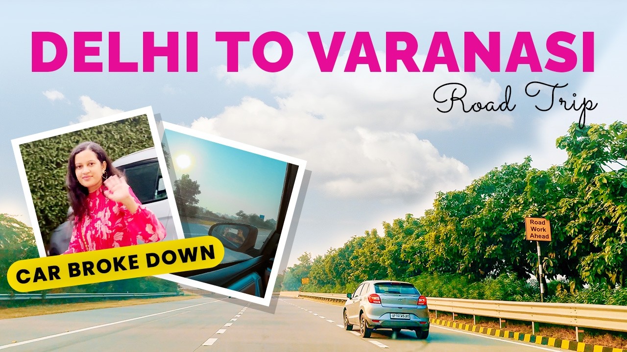 Delhi to Varanasi by Road | Car Broke Down | Delhi Kolkata Road Trip Series #varanasi #roadtrip