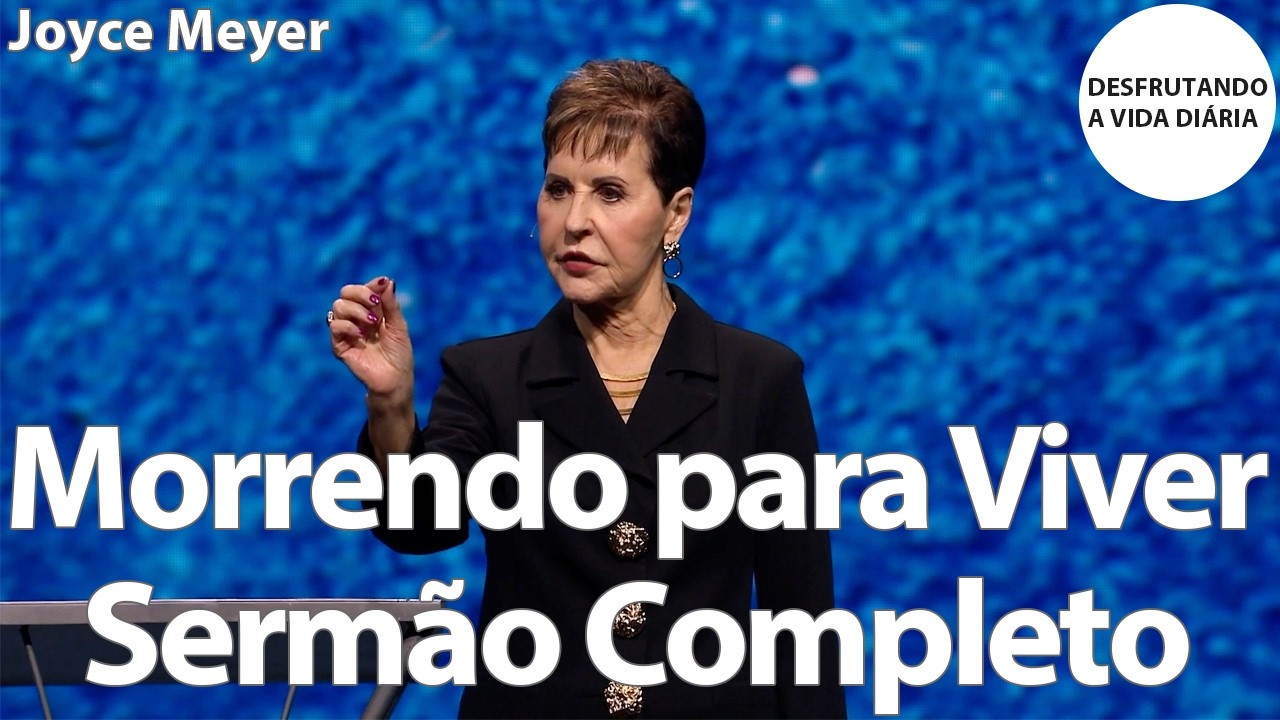 Morrendo para ViverSerm&atilde;o Completo | Joyce Meyer