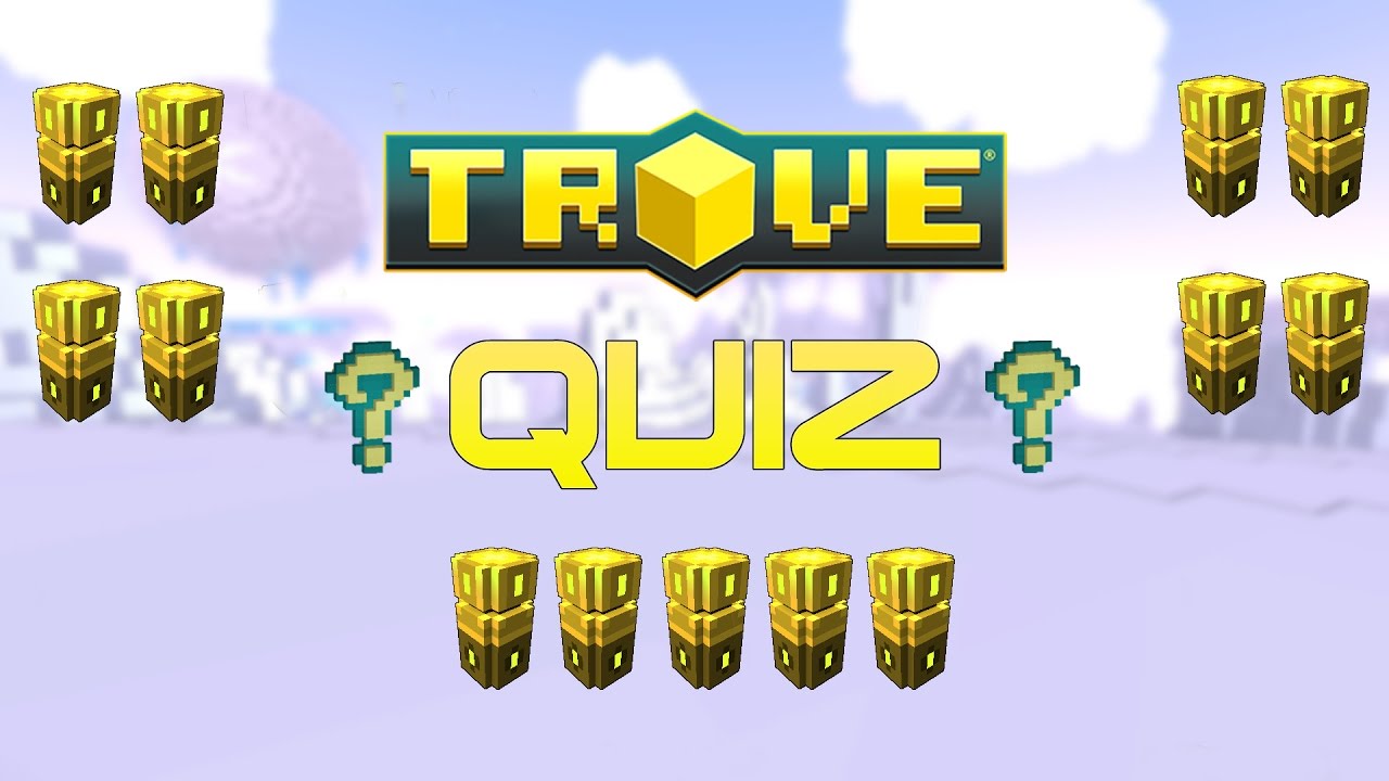 Trove Quiz for smart Trovians (Closed) - Trove