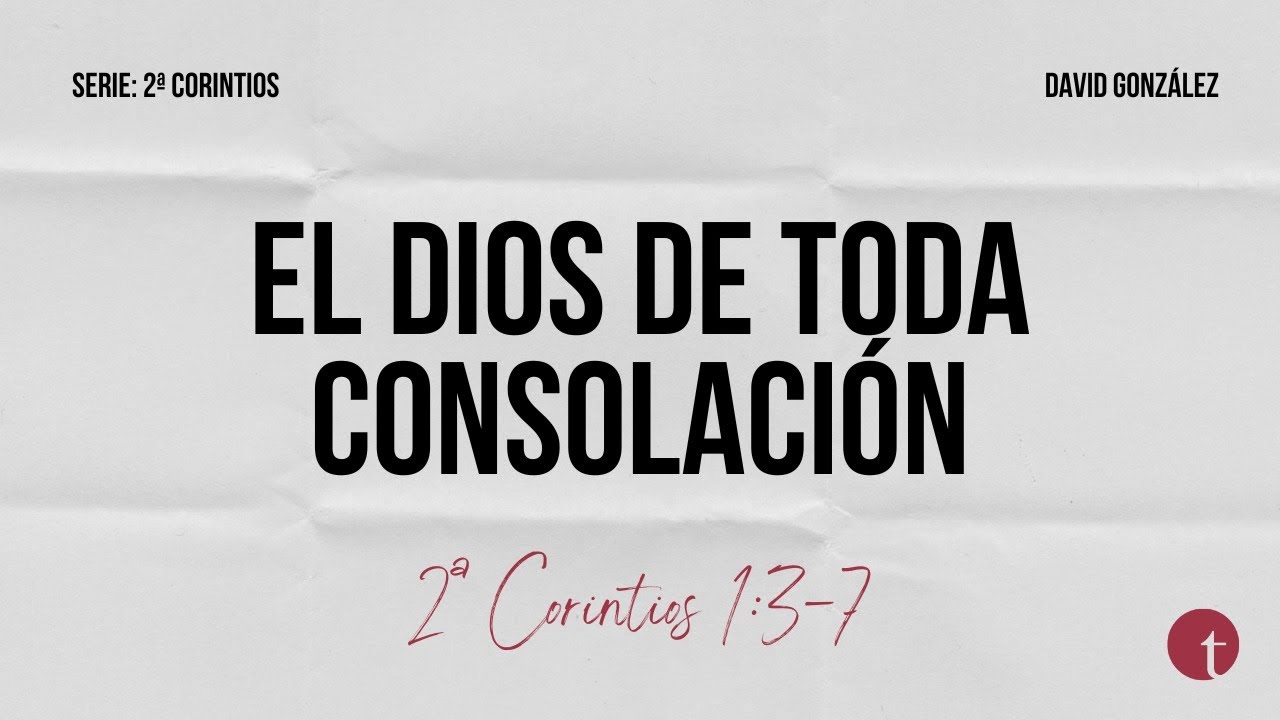 El Dios de toda consolación (2ª Corintios 1:3-7) - David González