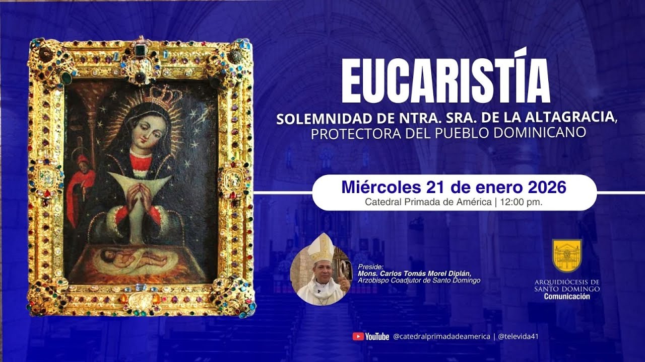 SOLEMNIDAD DE NUESTRA SEÑORA DE LA ALTAGRACIA. DESDE LA CATEDRAL DE SANTO DOMINGO PRIMADA DE AMÉRICA