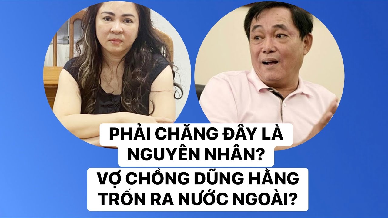 VỢ CHỒNG DŨNG HẰNG CHẠY TRỐN: ĐÂY CÓ PHẢI LÀ NGUYÊN NHÂN?