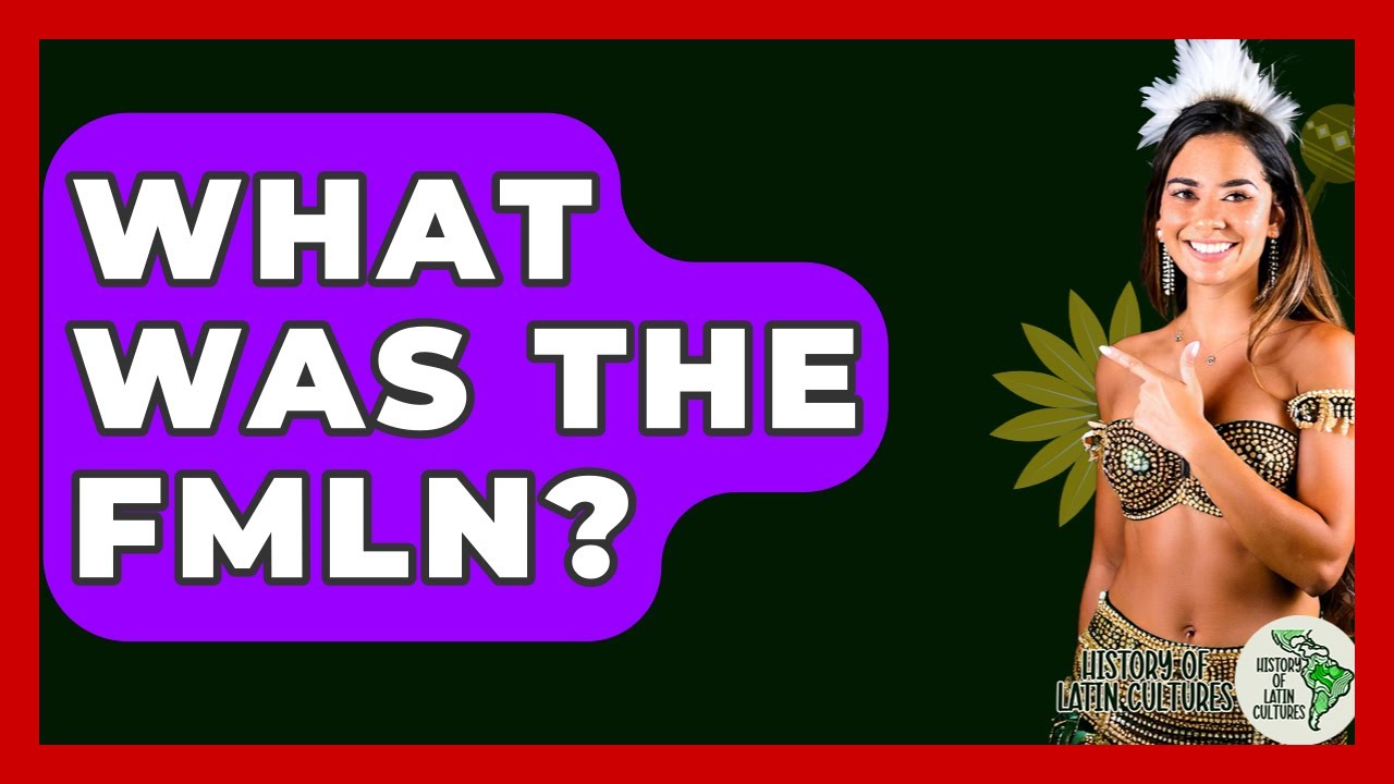 What Was The FMLN? - History Of Latin Cultures