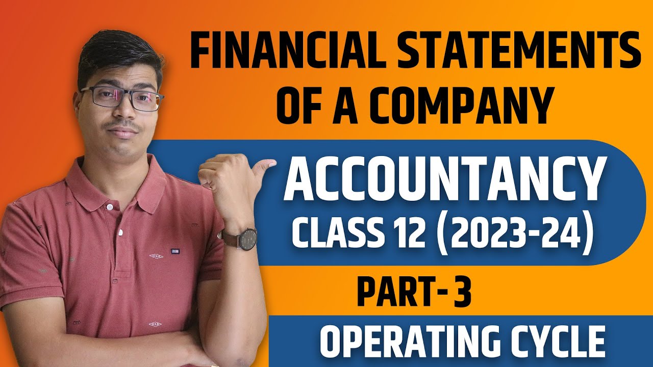 Operating cycle & All Important Theory | Financial statements | Part 3 | Class 12 Accountancy | 2024