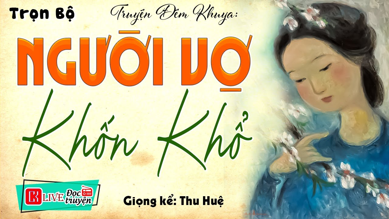 Truyện thực tế việt nam có thật: NGƯỜI VỢ KHỐN KHỔ - Full Bộ Thu Huệ kể Cả Xóm Khen Hay 2023