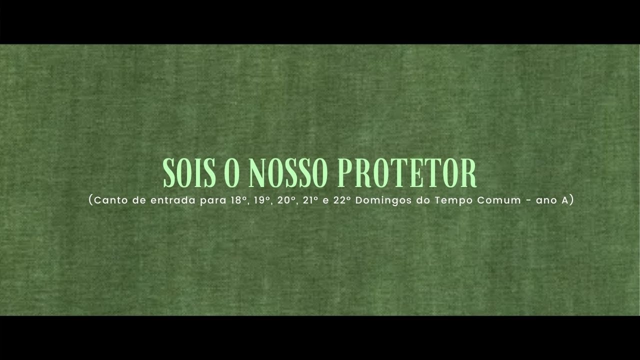 Sois o nosso protetor! (Canto de entrada - 18º, 19º, 21º e 22º Domingos do Tempo Comum)
