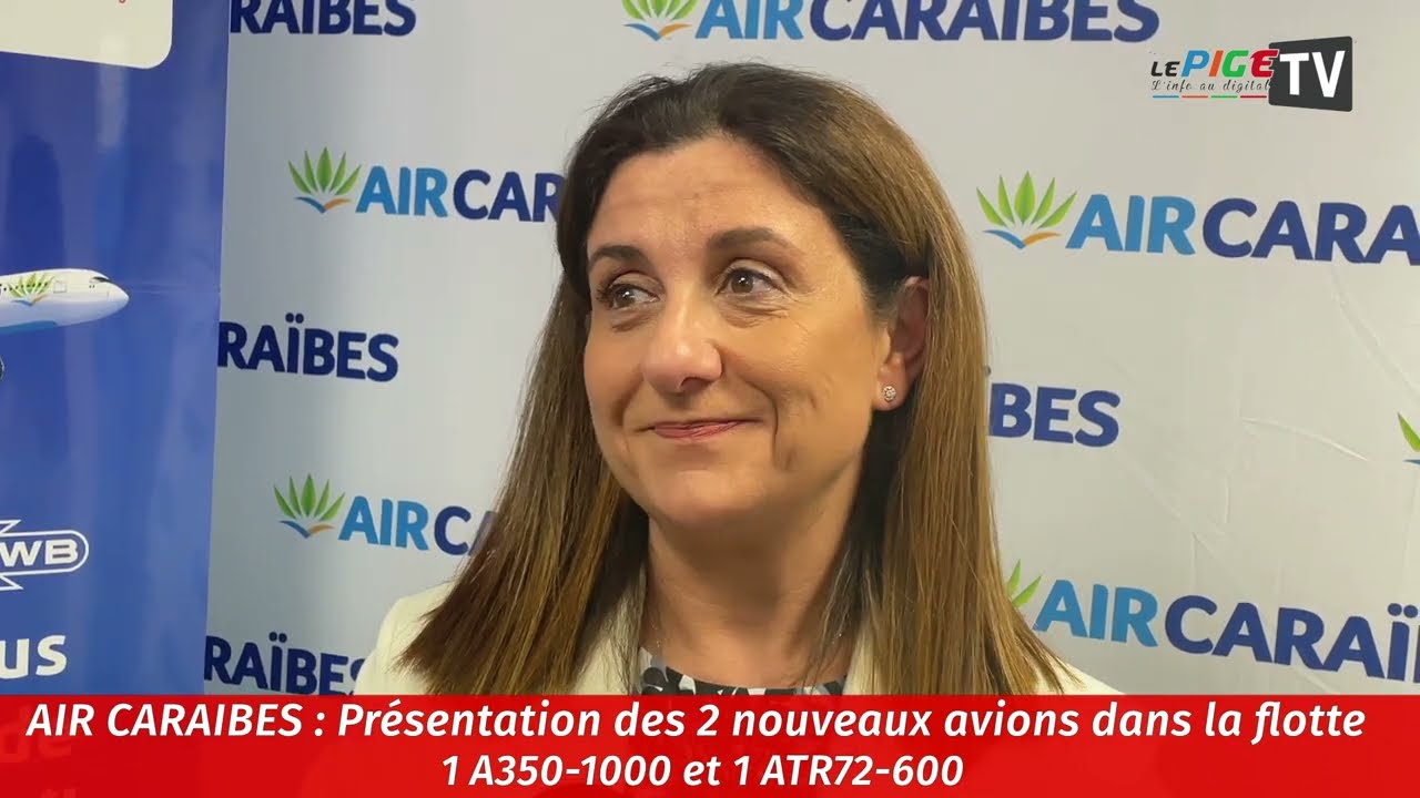 AIR CAIRAIBES : Présentation des 2 nouveaux avions dans la flotte 1 A350-1000 et 1 ATR72-600