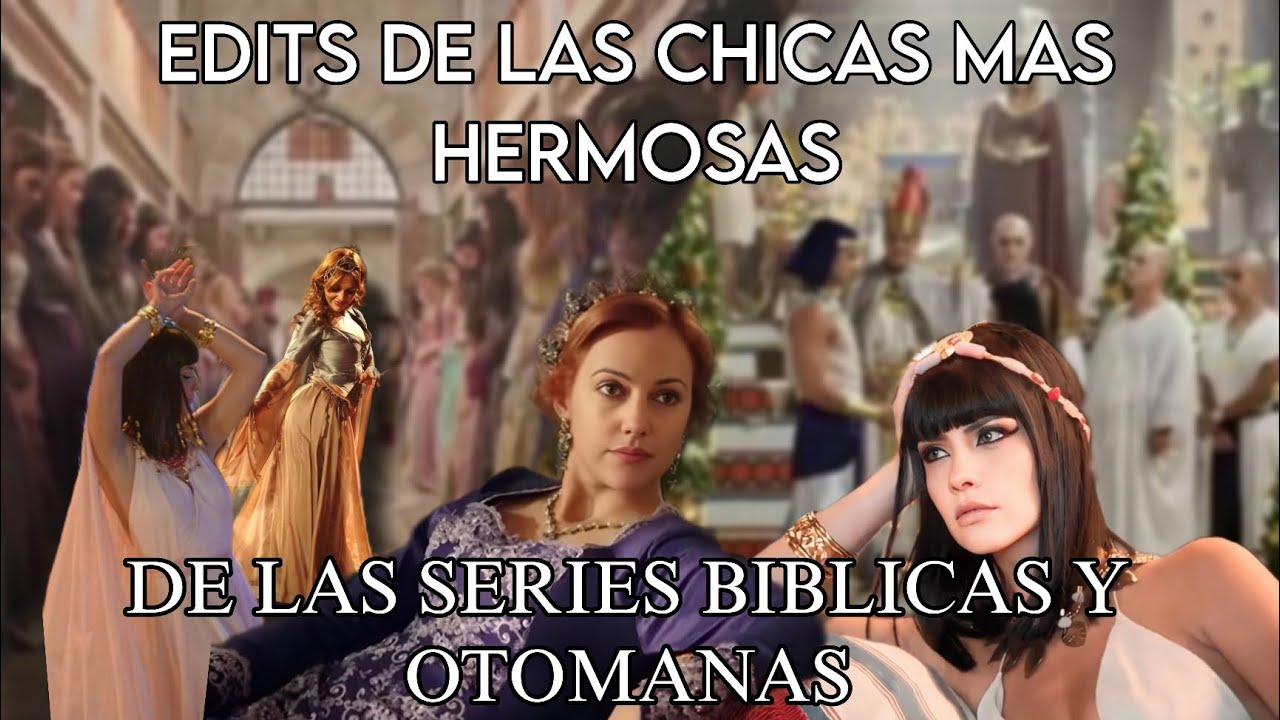 RECOPILACION DE EDITS: LAS CHICAS MAS HERMOSAS EN LA SERIES BIBLICAS Y OTOMANAS DE TIK TOK