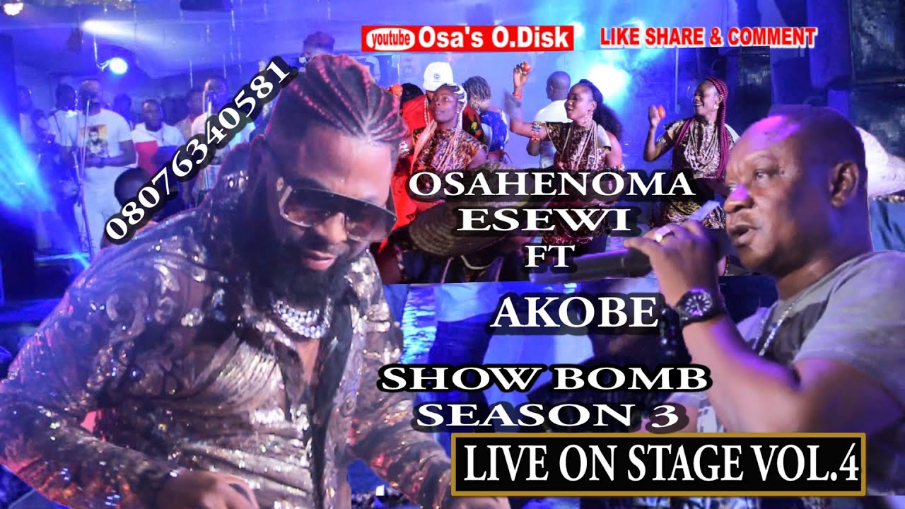 OSAHENOMA ESEWI FT AKOBE  in  SHOW BOMB VOL. LIVE ON STAGE VOL. 4  LATEST BENIN MUSIC 2023