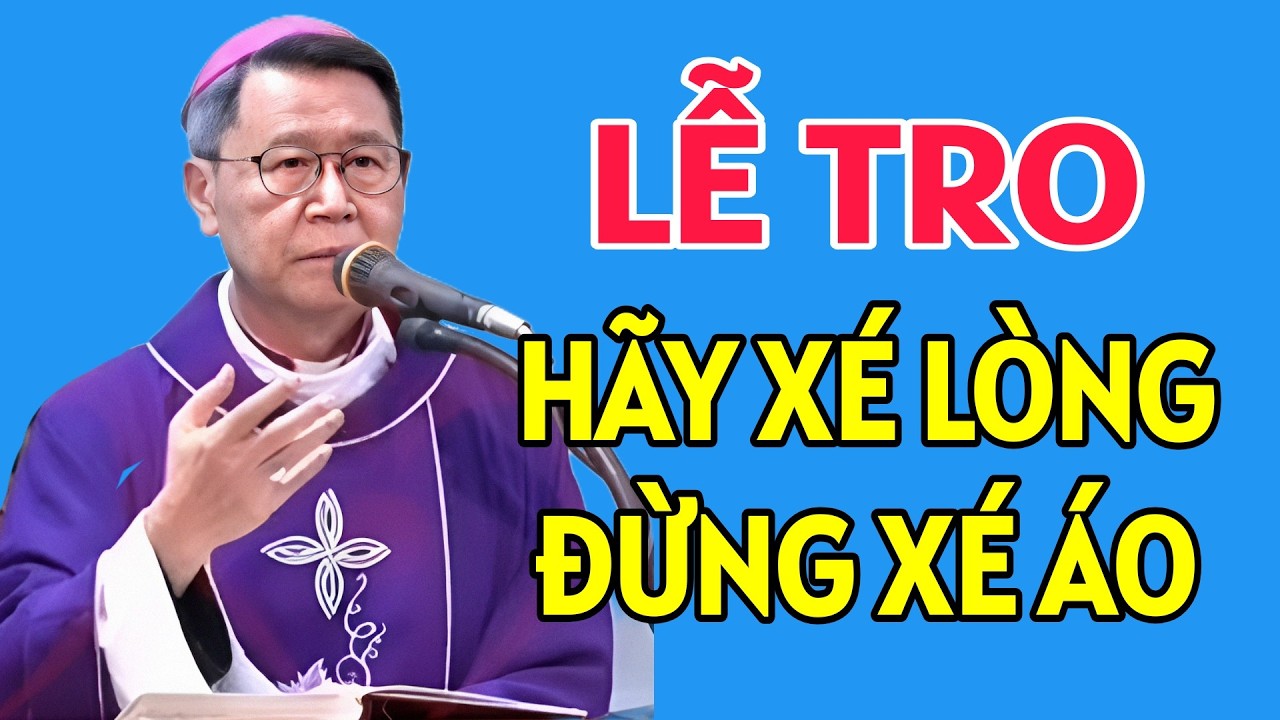 LỄ TRO- HÃY XÉ LÒNG CHỨ ĐỪNG XÉ ÁO . ĐỨC CHA KHẢM GIẢNG MỚI NHẤT