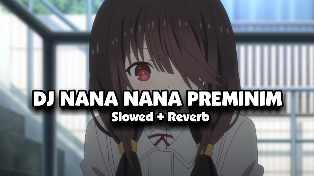 DJ NANA NANA PREMAN FEMINIM (Slowed + Reverb)