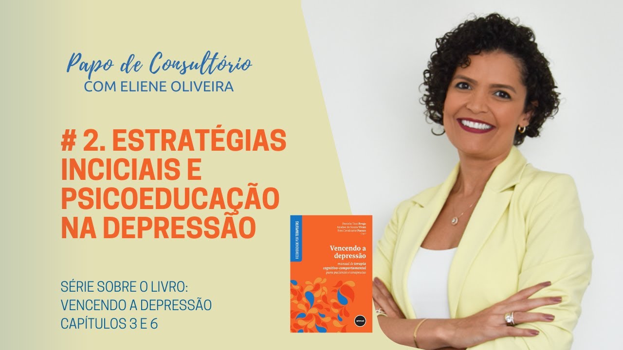 # 2. DEPRESS&Atilde;O: ESTRAT&Eacute;GIAS INICIAIS E PSICOEDUCA&Ccedil;&Atilde;O - [S&Eacute;RIE SOBRE O LIVRO VENCENDO A DEPRESS&Atilde;O]